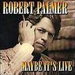 ROBERT PALMER - Maybe It's Live - CD - Live - BRAND NEW/STILL SEALED
