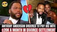 Anthony Anderson Ordered To Pay Ex Wife $20,000 A Month In Divorce Settlement 😳