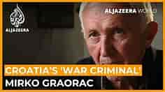 Croatia’s 'war criminal' Mirko Graorac: Guilty or innocent? | Al Jazeera World