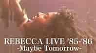 REBECCA LIVE '85-Maybe Tomorrow-